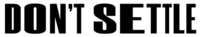 Copy of Dont Settle Official Logo 01